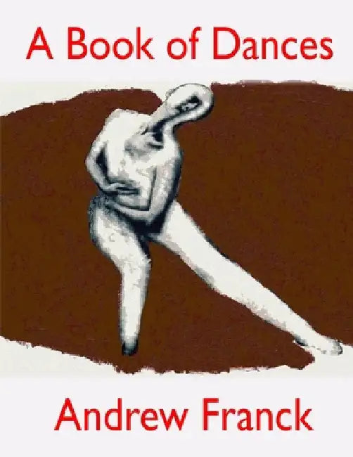A Book of Dances: Selected Performances 1992-2014 by Andrew Franck