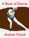A Book of Dances: Selected Performances 1992-2014 by Andrew Franck