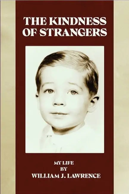 The Kindness of Strangers: My Life by J. Lawrence, William