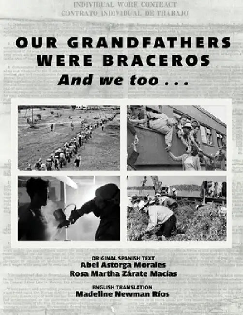 Our Grandfathers Were Braceros And We Too... by Abel Astorga Morales