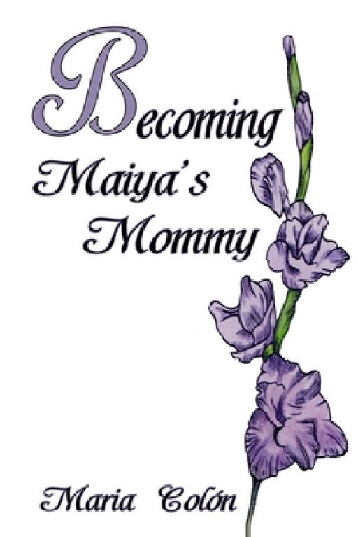 Becoming Maiya's Mommy by Maria Colon