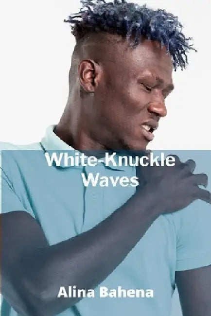 White-Knuckle Waves: Mastering the Elements in Extreme Water Sports by Alina Bahena