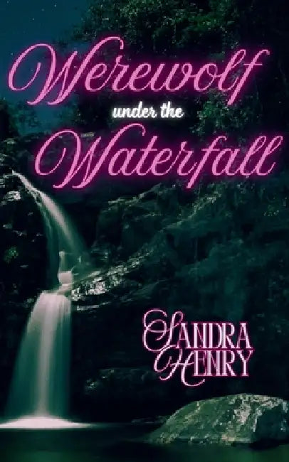 Werewolf Under the Waterfall by Sandra Henry