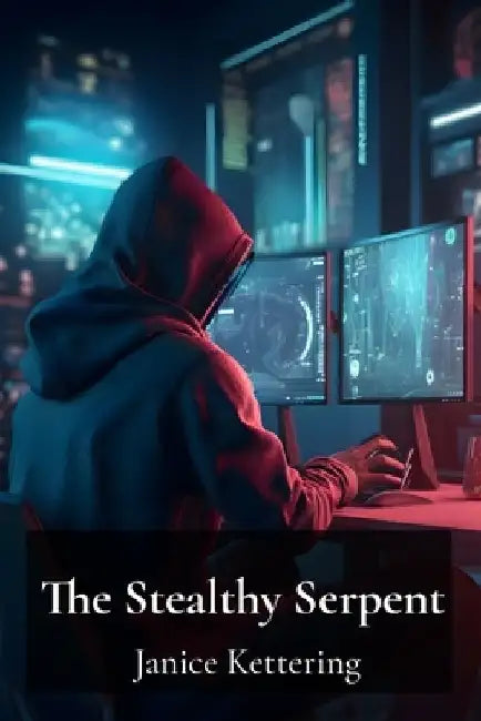The Stealthy Serpent: Investigating the Evolution of Sophisticated Malware and Its Impact on Networks by Janice Kettering
