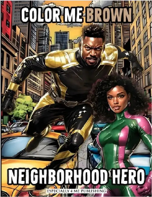 Color Me Brown: Neighborhood Hero Coloring Book: Showcasing the Strength, Bravery, and Diversity of Heroes Protecting the Community for Artist of All by Angelise M. Rouse