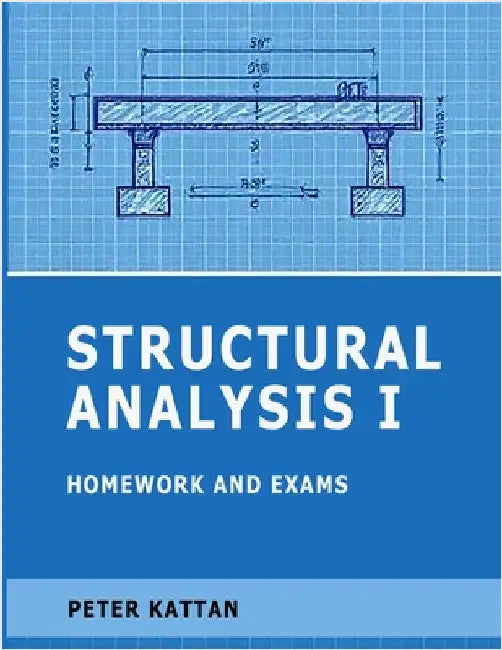 Structural Analysis I Homework and Exams by Kattan, Peter
