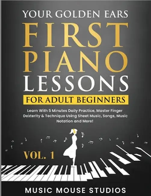 Your Golden Ears: First Piano Lessons for Adult Beginners Vol. 1, 2nd Edition: First Piano Lessons for Adult Beginners, Volume 2 Learn With 5 Minutes by Studios, Music Mouse