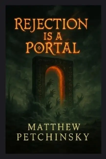 Rejection Is a Portal by Matthew Petchinsky