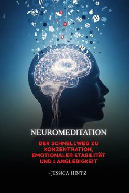 NeuroMeditation: Der Schnellweg zu Konzentration, emotionaler Stabilität und Langlebigkeit by Jessica Hintz