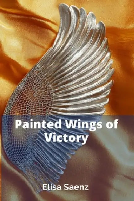 Painted Wings of Victory: A vibrant novel about young synchronized swimmers seeking national recognition, exploring sisterhood and fierce determinatio by Elisa Saenz
