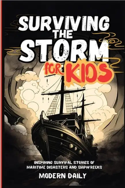 Surviving the Storm for Kids: Inspiring Survival Stories of Maritime Disasters and Shipwrecks by Modern Daily
