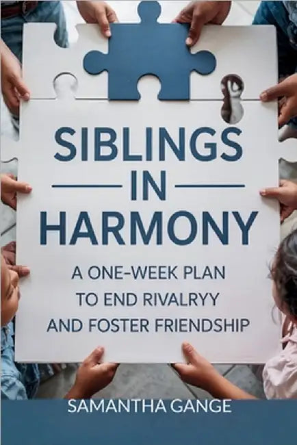 Siblings in Harmony: A One-Week Plan to End Rivalry and Foster Friendship by Samantha Gange