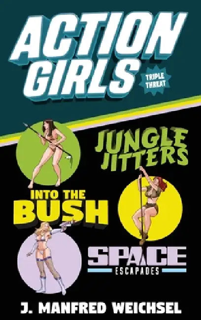 Action Girls: Triple Threat by J. Manfred Weichsel