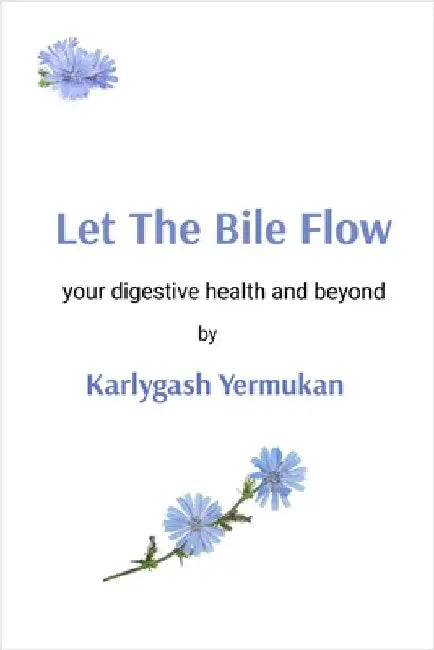 Let The Bile Flow: your digestive health and beyond by Karlygash Yermukan