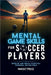 Mental Game Skills for Soccer Players: Develop and Reach Your Full Potential on the Field by Mindset Press