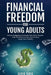 Financial Freedom for Young Adults by Sadiq Tariq