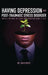 Having Depression & Post Traumatic Stress Disorder by James L. Berry