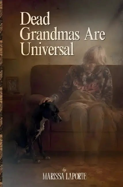 Dead Grandmas Are Universal by Marissa Laporte