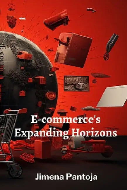 E-commerce's Expanding Horizons: Emerging Technologies and Their Disruptive Potential in Online Retail by Jimena Pantoja