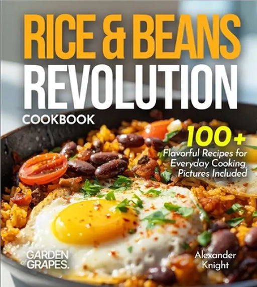 Rice & Beans Revolution Cookbook: 100+ Flavorful Recipes for Everyday Cooking, Pictures Included by Knight, Alexander
