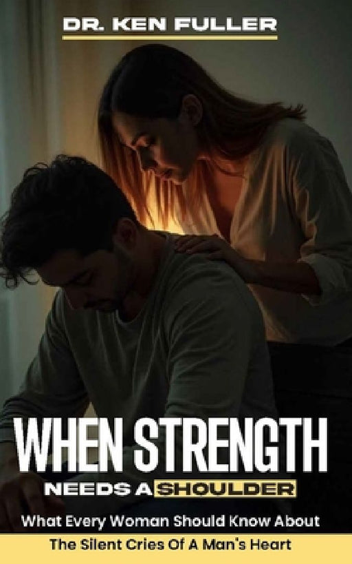 When Strength Needs a Shoulder by Kenneth Fuller