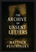 The Archive of Unsent Letters by Matthew Petchinsky