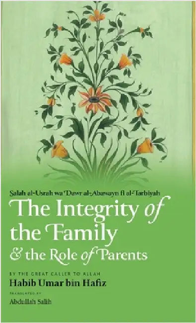 The Integrity of the Family & the Role of Parents (HB) by Bin Hafiz, Habib Umar