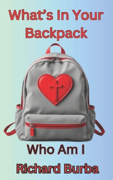 What's In Your Backpack by Richard E. Burba