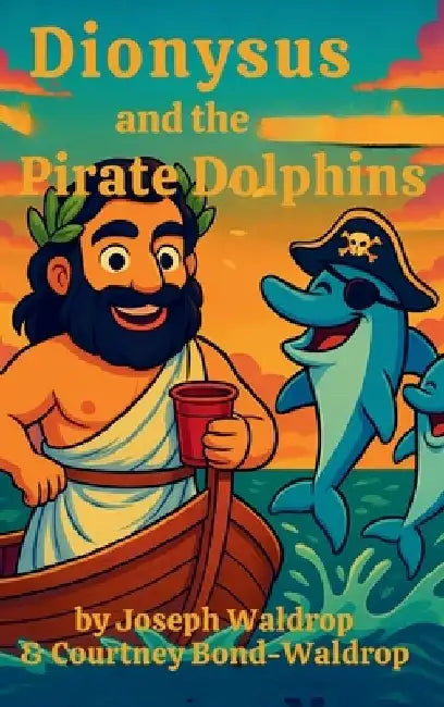 Dionysus and the Pirate Dolphins by Joseph Waldrop