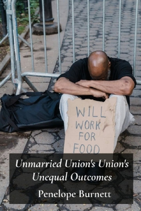 Unmarried Union's Union's Unequal Outcomes: Unmasking Gender And Economic Bias In Cohabitation And Separation by Penelope Burnett