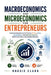Macroeconomics and Microeconomics for Entrepreneurs: Understanding Economic Trends, Pricing, Costs, Competition, and Market Forces to Build and Grow a by Roggie Clark, Raj Clark