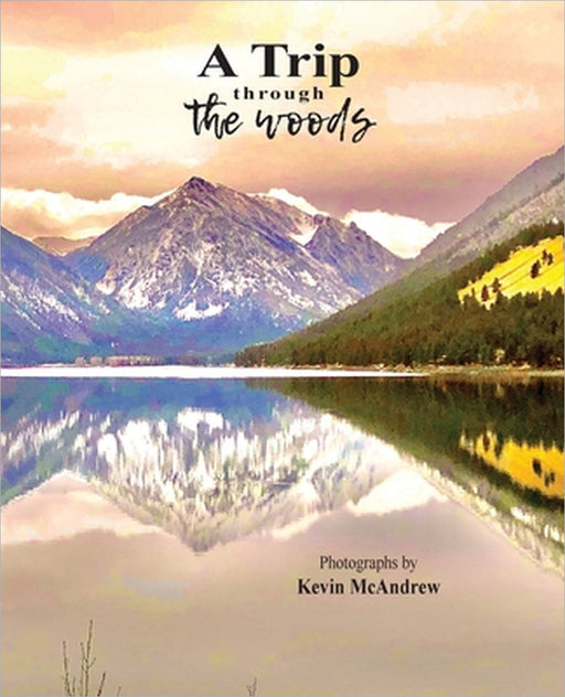 A Trip Through The Woods by Kevin McAndrew