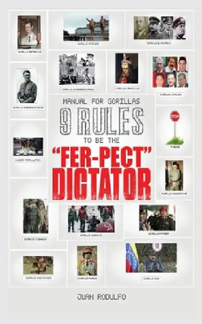 Manual for Gorillas: 9 Rules to be the "Fer-pect" Dictator by Juan Rodulfo