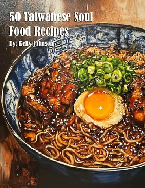 50 Taiwanese Soul Food Recipes by Kelly Johnson