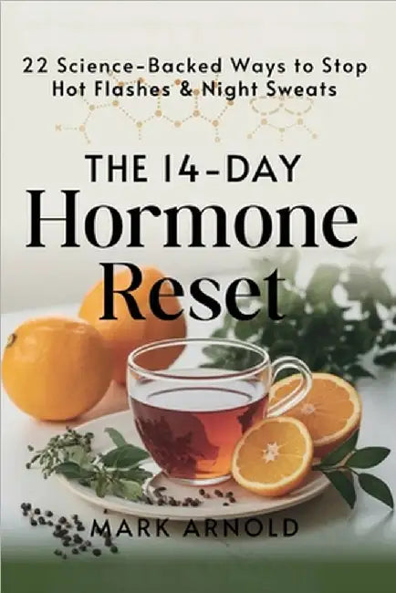 The 14-Day Hormone Reset: 22 Science Backed Ways To Stop Hot Flashes And Night Sweats by Mark Arnold