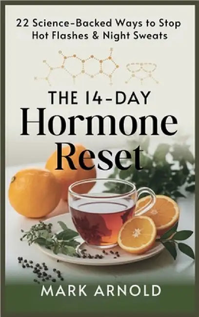 The 14-Day Hormone Reset: 22 Science Backed Ways To Stop Hot Flashes And Night Sweats by Mark Arnold