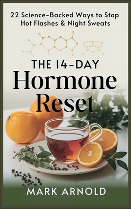 The 14-Day Hormone Reset: 22 Science Backed Ways To Stop Hot Flashes And Night Sweats by Mark Arnold