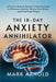 The 18-Day Anxiety Annihilator: A Proven Method Based on Neuroscience to Overcome Anxiety, Rewire Your Brain, and Find Inner Peace by Mark Arnold