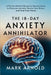 The 18-Day Anxiety Annihilator: A Proven Method Based on Neuroscience to Overcome Anxiety, Rewire Your Brain, and Find Inner Peace by Mark Arnold