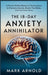 The 18-Day Anxiety Annihilator: A Proven Method Based on Neuroscience to Overcome Anxiety, Rewire Your Brain, and Find Inner Peace by Mark Arnold