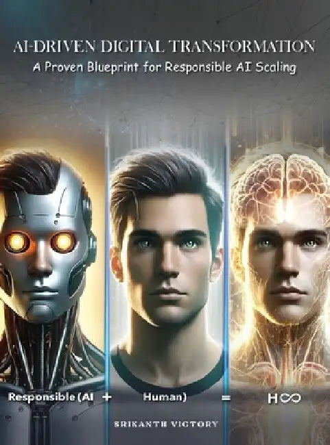AI-Driven Digital Transformation: A Proven Blueprint for Responsible AI Scaling by Srikanth Victory