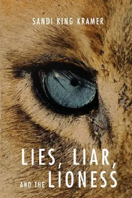Lies, Liar, and the Lioness by Sandi Kramer