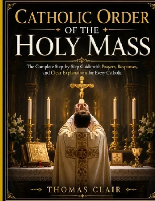 Catholic Order of the Holy Mass by Thomas Clair