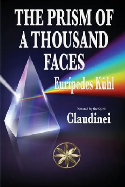 The Prism Of A Thousand Faces by Eurípedes Kühl