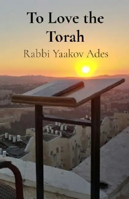 To Love the Torah by Rabbi Yaakov Ades