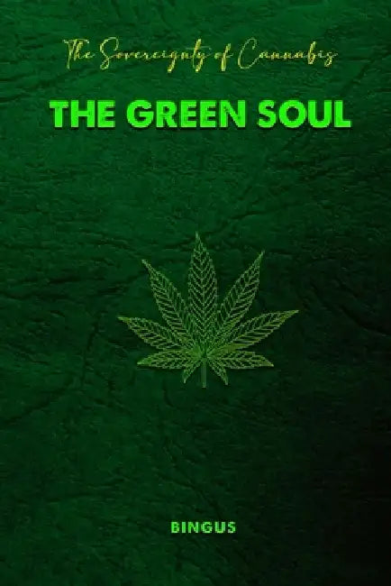 The Sovereignty of Cannabis The Green Soul by Bingus Shoop