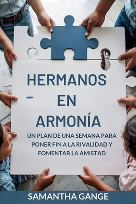 Hermanos En Armonía: Un Plan De Una Semana Para Acabar Con La Rivalidad Y Fomentar La Amistad by Samantha Gange