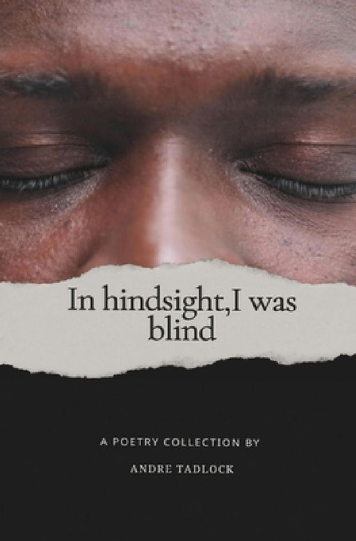 In hindsight, i was blind by Andre Tadlock