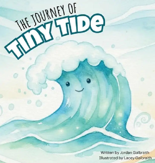 The Journey of Tiny Tide by Jordan Galbraith, Lacey Galbraith