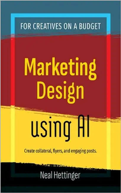 Marketing Design Using AI by Hettinger, Neal